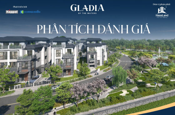 [Phần 1] Phân tích & Đánh giá Dự án Gladia by the Waters – Biệt thự ven sông tinh tuyển