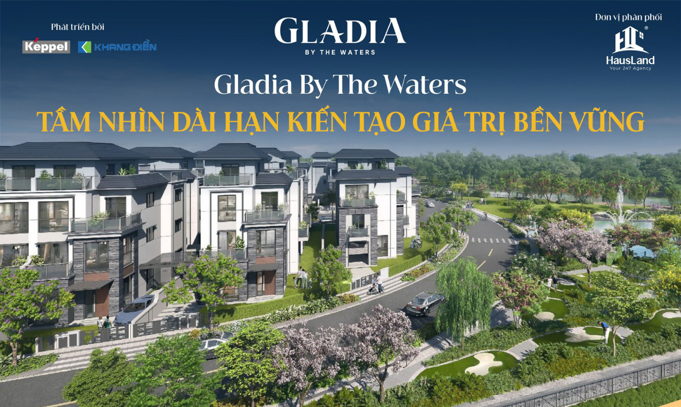 Dự án Gladia by the Waters: Tầm nhìn dài hạn kiến tạo giá trị bền vững 1 Dự án Gladia by the Waters: Tầm nhìn dài hạn kiến tạo giá trị bền vững
