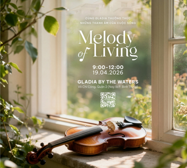 GLADIA BY THE WATERS - SỰ KIỆN "MELODY OF LIVING - LẮNG NGHE THANH ÂM CỦA CUỘC SỐNG"