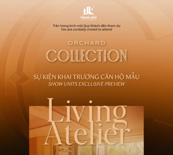ORCHARD COLLECTION - SỰ KIỆN GIỚI THIỆU NHÀ MẪU DỰ ÁN "LIVING ATELIER" 2 ORCHARD COLLECTION - SỰ KIỆN GIỚI THIỆU NHÀ MẪU DỰ ÁN "LIVING ATELIER"